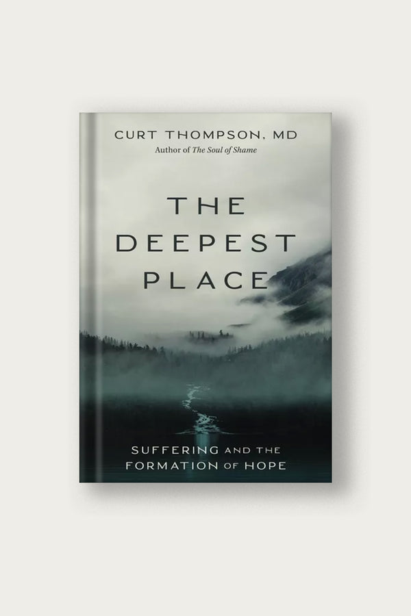 The Deepest Place: Suffering and the Formation of Hope | Curt Thompson