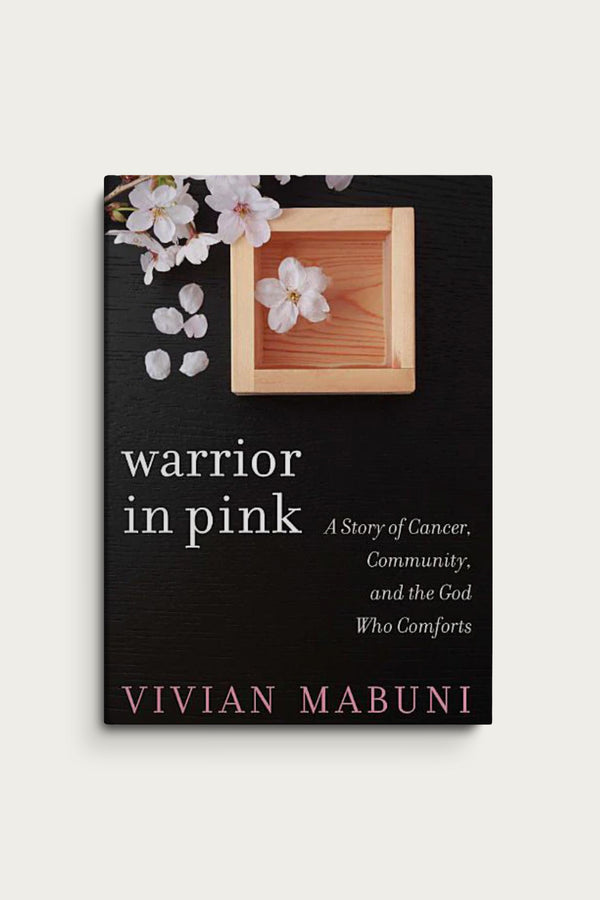 Warrior in Pink: A Story of Cancer, Community, and the God Who Comforts  | Vivian Mabuni