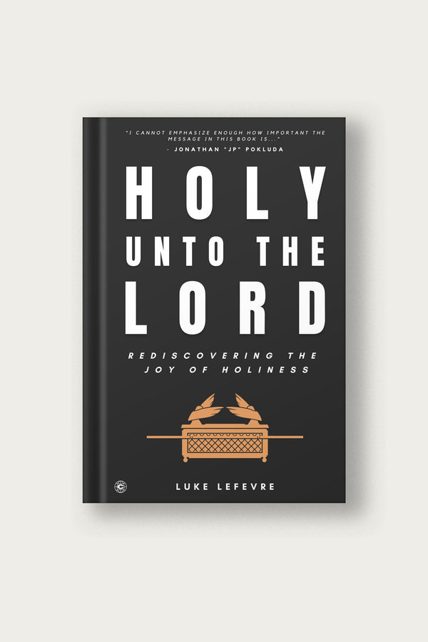 Holy Unto The Lord | Luke LeFevre