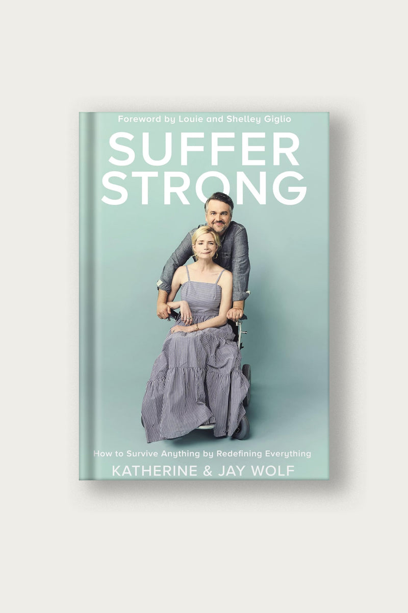 Suffer Strong: How to Survive Anything by Redefining Everything | Katherine & Jay Wolf