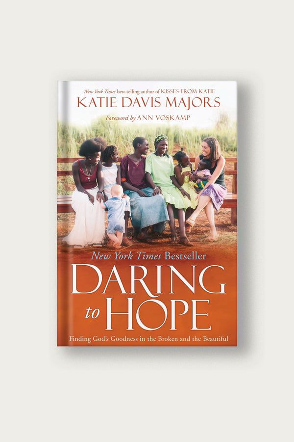 Daring to Hope: Finding God's Goodness in the Broken and the Beautiful | Katie Davis Majors