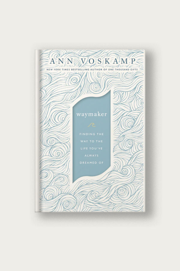 WayMaker: Finding the Way to the Life You’ve Always Dreamed Of | Ann Voskamp